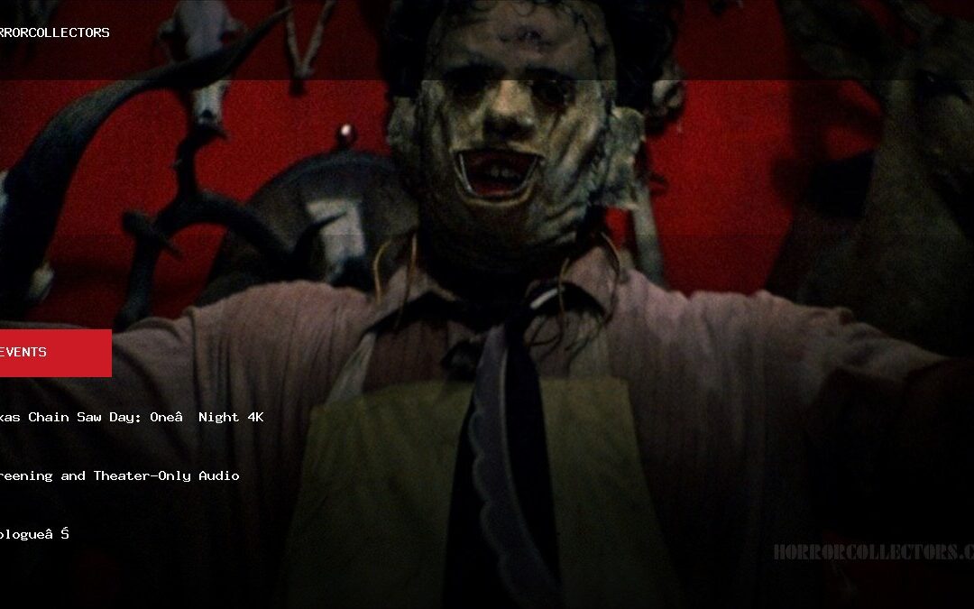 Texas Chain Saw Day: One‑Night 4K Screening and Theater-Only Audio Prologue on August 18