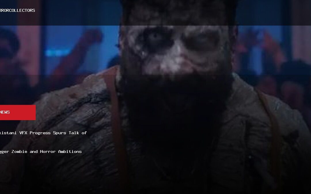 Pakistani VFX Progress Spurs Talk of Bigger Zombie and Horror Ambitions