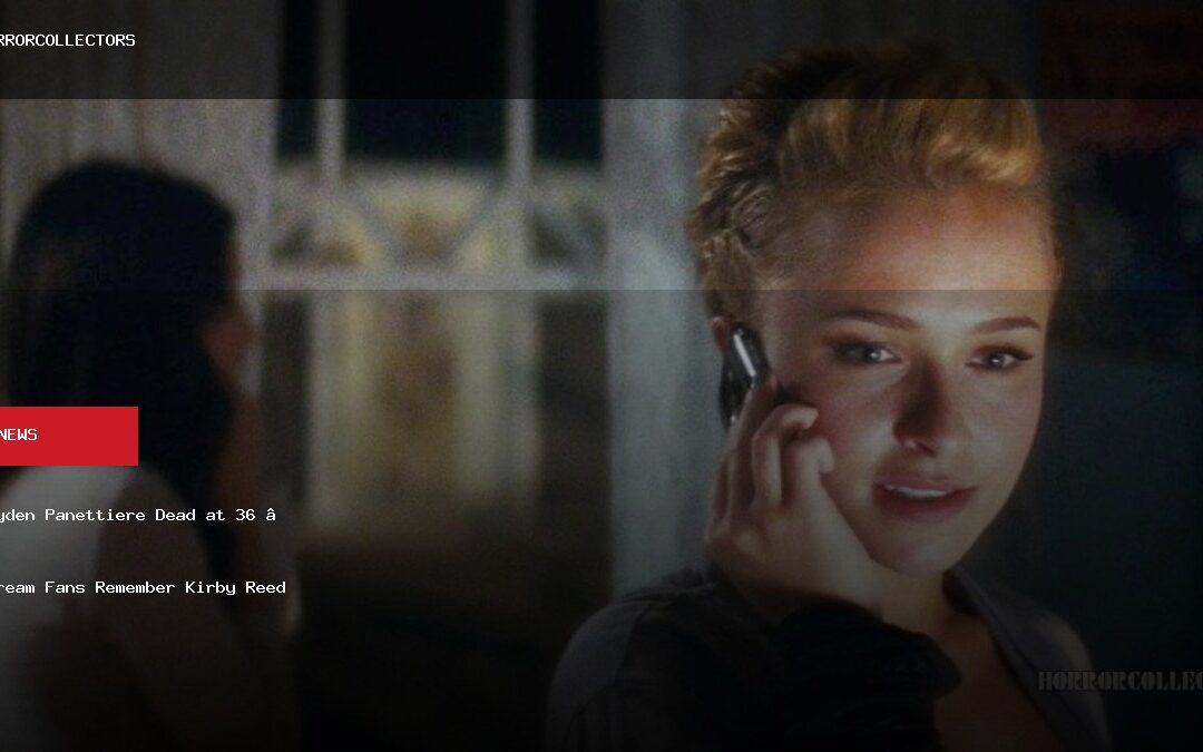 Hayden Panettiere Dead at 36 — Scream Fans Remember Kirby Reed