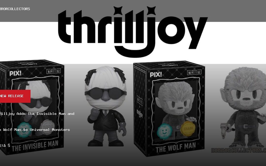 Thrilljoy Adds The Invisible Man and The Wolf Man to Universal Monsters PIX! Line