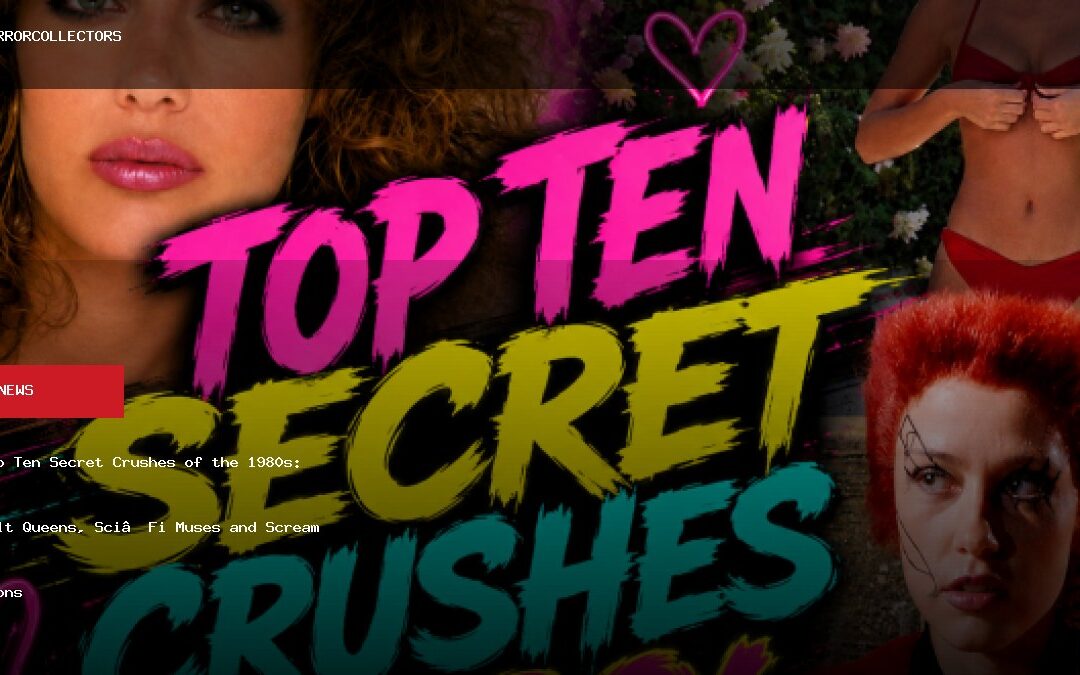 Top Ten Secret Crushes of the 1980s: Cult Queens, Sci‑Fi Muses and Scream Icons